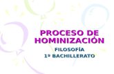 PROCESO DE HOMINIZACIÓN FILOSOFÍA 1º BACHILLERATO.