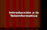 Introducción a la Teleinformatica. Es la unión entre las Telecomunicaciones y la Informática. Es la unión entre las Telecomunicaciones y la Informática.
