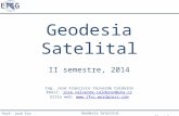 Geodesia Satelital II ciclo de 2014 Prof: José Fco Valverde Calderón Geodesia Satelital II semestre, 2014 Ing. José Francisco Valverde Calderón Email: