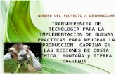 NOMBRE DEL PROYECTO A DESARROLLAR TRANSFERENCIA DE TECNOLOGIA PARA LA IMPLEMENTACION DE BUENAS PRACTICAS PARA MEJORAR LA PRODUCCION CAPRINA EN LAS REGIONES.