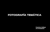 FOTOGRAFÍA TEMÁTICA Francisco Gallego 3ºA Periodismo.