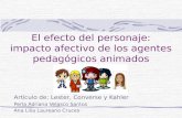 El efecto del personaje: impacto afectivo de los agentes pedagógicos animados Artículo de: Lester, Converse y Kahler Perla Adriana Velasco Santos Ana Lilia.