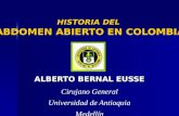 HISTORIA DEL ABDOMEN ABIERTO EN COLOMBIA ALBERTO BERNAL EUSSE Cirujano General Universidad de Antioquia Medellín.