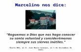 c arta 001; al H. Juan María Granjon, el 1 de diciembre de 1823) “Roguemos a Dios que nos haga conocer su santa voluntad y considerémonos siempre sus.