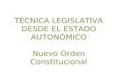 TÉCNICA LEGISLATIVA DESDE EL ESTADO AUTONÓMICO Nuevo Orden Constitucional.