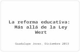 La reforma educativa: Más allá de la Ley Wert Guadalupe Jover. Diciembre 2013.