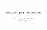 Gestión por Proyectos Lic. Jorge Arroyo Gallegos.