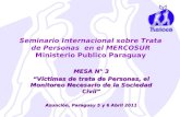 Seminario Internacional sobre Trata de Personas en el MERCOSUR Ministerio Publico Paraguay MESA N° 3 “Víctimas de trata de Personas, el Monitoreo Necesario.