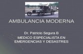 AMBULANCIA MODERNA Dr. Patricio Segura B MEDICO ESPECIALISTA EN EMERGENCIAS Y DESASTRES.