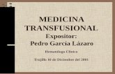 MEDICINA TRANSFUSIONAL Expositor: Pedro García Lázaro Hematólogo Clinico Trujillo 10 de Diciembre del 2001.