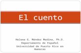 Helena G. Méndez Medina, Ph.D. Departamento de Español Universidad de Puerto Rico en Humacao El cuento.