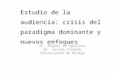 Estudio de la audiencia: crisis del paradigma dominante y nuevos enfoques Dr. Miguel de Aguilera Dr. Julián Pindado Universidad de Málaga.