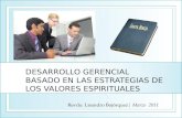DESARROLLO GERENCIAL BASADO EN LAS ESTRATEGIAS DE LOS VALORES ESPIRITUALES Revdo. Lisandro Bojórquez| Marzo 2011.