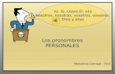 Los pronombres PERSONALES Yo, Tú, Usted,Él, ella Nosotros, nosotras, vosotros, vosotras, Ellos y ellas Macarena Carvajal - 2011.