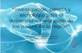 “Investigación, ciencia y tecnología para el desarrollo e integración de los países de la región” Dr. Dagoberto Arias Vicerrector de Investigación y Extensión.