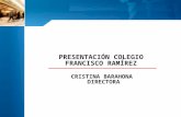 PRESENTACI“N COLEGIO FRANCISCO RAMREZ CRISTINA BARAHONA DIRECTORA