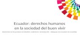 Ecuador: derechos humanos en la sociedad del buen vivir MINISTERIO DE RELACIONES EXTERIORES, COMERCIO E INTEGRACIÓN – EMBAJADA DE ECUADOR EN COLOMBIA.