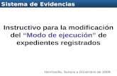 11 Sistema de Evidencias Instructivo para la modificación del “Modo de ejecución” de expedientes registrados Sistema de Evidencias Hermosillo, Sonora a.