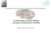 La Fisioterapia en Salud Mental: concepto y fundamento científico Miguel Muñoz-Cruzado y Barba I as JORNADAS NACIONALES DE FISIOTERAPIA EN SALUD MENTAL.
