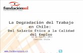 Www.fundacionsol.cl @lafundacionsol La Degradación del Trabajo en Chile: Del Salario Ético a la Calidad del Empleo 12 de Agosto 2011.