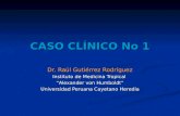 CASO CLÍNICO No 1 Dr. Raúl Gutiérrez Rodríguez Instituto de Medicina Tropical “Alexander von Humboldt” Universidad Peruana Cayetano Heredia.