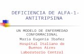 DEFICIENCIA DE ALFA-1- ANTITRIPSINA UN MODELO DE ENFERMEDAD CONFORMACIONAL Maria Eugenia Ibañez Hospital Italiano de Buenos Aires Laboratorio Central.