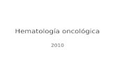 Hematología oncológica 2010. Evaluación y enfoque inicial de las neoplasias hematológicas Un ejercicio reconstructivo.