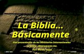© 2012 TBBMI 9.6.06. La Biblia “abierta” La Biblia… B á sicamente La Biblia… B á sicamente ® Una presentación de los Ministerios Internacionales La Biblia…Básicamente.