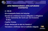 ARTE PRERROMÁNICO: ARTE ASTURIANO (CONTEXTO) - S. VIII-IX - En el pequeño Reino de Asturias - Donde los cristianos fueron obligados a refugiarse en las.