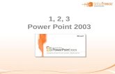 1, 2, 3 Power Point 2003. Seleccionar algunas de estas opciones. Para comenzar.