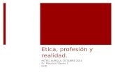Etica, profesión y realidad. HOTEL AUROLA. OCTUBRE 2014 Dr. Mauricio Víquez L. UCR.