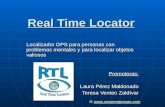 Real Time Locator Localizador GPS para personas con problemas mentales y para localizar objetos valiosos Promotoras: Laura Pérez Maldonado Teresa Venteo.