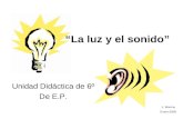 “La luz y el sonido” Unidad Didáctica de 6º De E.P. J. Moreno Enero-2008.