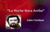 “La Noche Boca Arriba” Julio Cortázar. Contexto Histórico: La década del '60 trajo consigo muchos cambios a nivel mundial, tanto política como social.