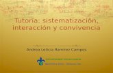 Tutoría: sistematización, interacción y convivencia Andrea Leticia Ramírez Campos Universidad Veracruzana Noviembre 2010 – Veracruz, Ver.