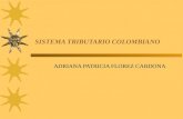 SISTEMA TRIBUTARIO COLOMBIANO ADRIANA PATRICIA FLOREZ CARDONA.