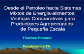Desde el Petroleo hacia Sistemas Mixtos de Energia-alimentos; Ventajas Comparativas para Productores Agropecuarios de Pequeña Escala Thomas Preston Fundación.