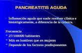 PANCREATITIS AGUDA Inflamación aguda que suele resolver clínica e histológicamente, a diferencia de la crónica. Frecuencia 27/100000 habitantes Más en.