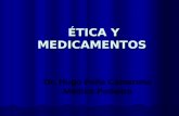 ÉTICA Y MEDICAMENTOS ÉTICA Y MEDICAMENTOS Dr. Hugo Peña Camarena Médico Pediatra.