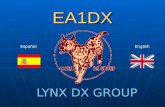 EA1DX LYNX DX GROUP EspañolEnglish ¿Qué es el LYNX DX GROUP? El LYNX DX GROUP es una de las asociaciones de radioaficionados mas importantes dentro del.