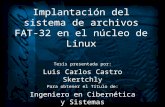 Implantación del sistema de archivos FAT-32 en el núcleo de Linux Tesis presentada por: Luis Carlos Castro Skertchly Para obtener el Título de: Ingeniero.