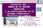 1 Evolución del BANCO DE LA NACIÓN ARGENTINA y su participación en el Sistema Financiero – Políticas de Crédito 1 Sr. JUAN CARLOS FABREGA PRESIDENTE BANCO.