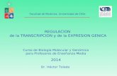 REGULACION de la TRANSCRIPCION y de la EXPRESION GENICA Curso de Biología Molecular y Genómica para Profesores de Enseñanza Media 2014 Dr. Héctor Toledo.