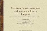 INALI, México D. F., 2 junio 2005 Archivos de recursos para la documentación de lenguas Heidi Johnson Archivo de Lenguas Indígenas de Latinoamérica Universidad.