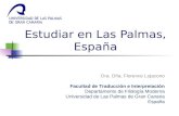 Estudiar en Las Palmas, España Dra. Dña. Florence Lojacono Facultad de Traducción e Interpretación Departamento de Filología Moderna Universidad de Las.