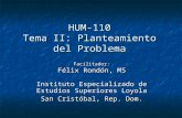 HUM-110 Tema II: Planteamiento del Problema Instituto Especializado de Estudios Superiores Loyola San Cristóbal, Rep. Dom. Facilitador: Félix Rondón, MS.