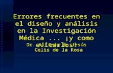 Errores frecuentes en el diseño y análisis en la Investigación Médica... ¡y como evitarlos! Dr. Alfredo de Jesús Celis de la Rosa.