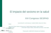El impacto del sexismo en la salud XIII Congreso SESPAS Carme Borrell; Lucía Artazcoz; Izabella Rohlfs; Diana Gil; Glòria Pérez. Agència de Salut Pública.