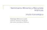 Seminario Minería y Recursos Hídricos Visión Estratégica Rodrigo Weisner Lazo Director General de Aguas Ministerio de Obras Públicas.