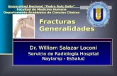 Fracturas Generalidades Dr. William Salazar Loconi Servicio de Radiología Hospital Naylamp - EsSalud Universidad Nacional “Pedro Ruiz Gallo” Facultad de.